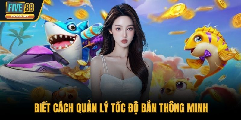 Biết cách quản lý tốc độ bắn thông minh