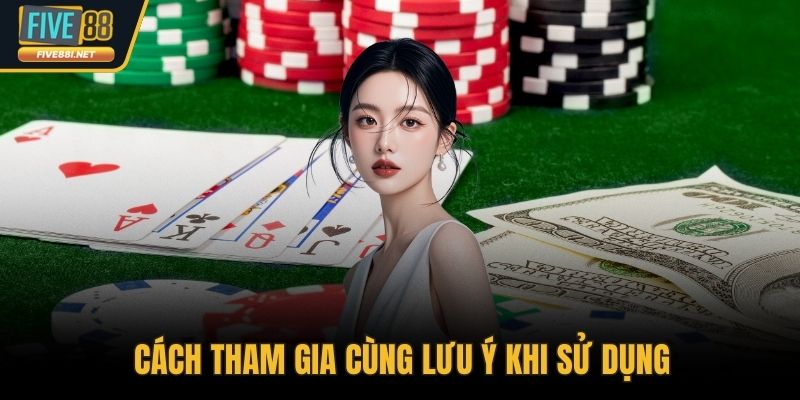 Cách tham gia cùng lưu ý khi sử dụng