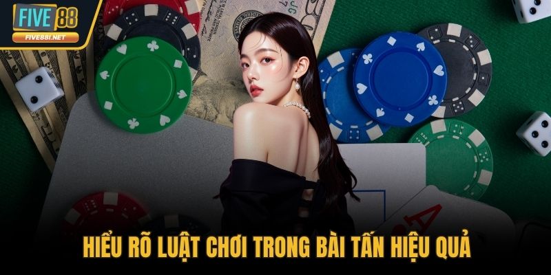 Hiểu rõ luật chơi trong bài tấn hiệu quả