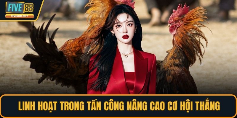 Linh hoạt trong tấn công nâng cao cơ hội thắng