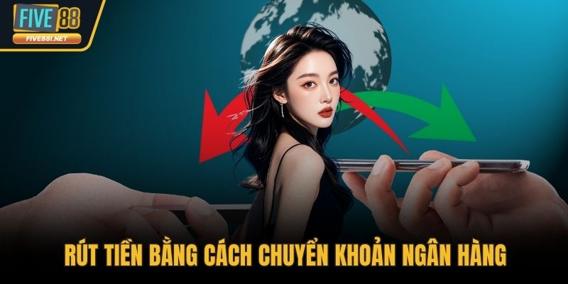 Rút tiền bằng cách chuyển khoản ngân hàng