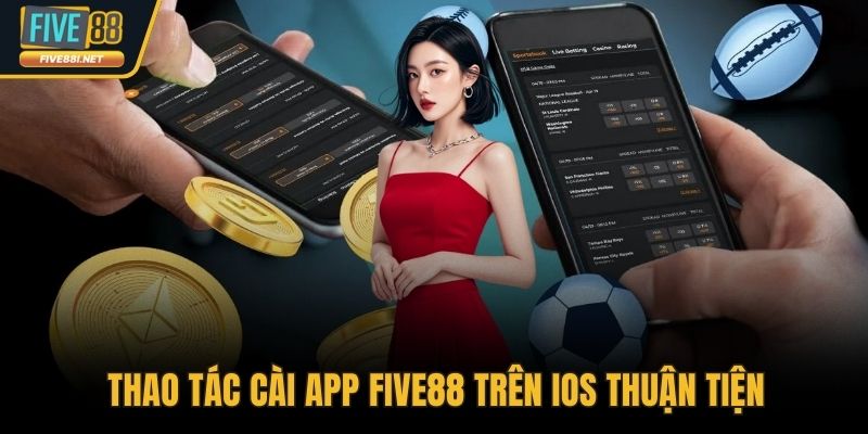Thao tác cài app FIVE88 trên iOS thuận tiện