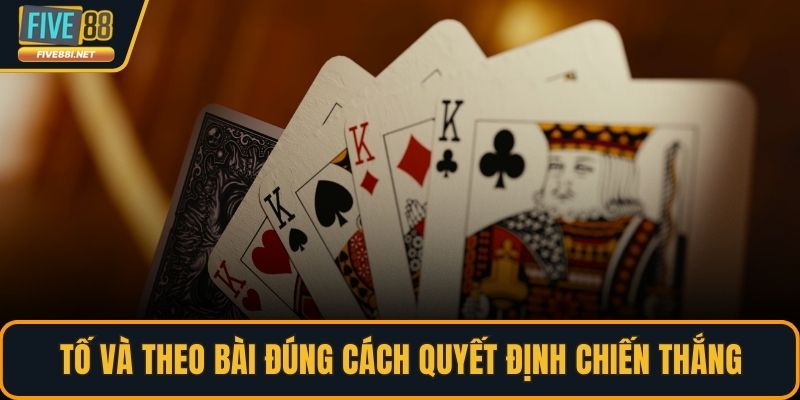 Tố và theo bài đúng cách quyết định chiến thắng
