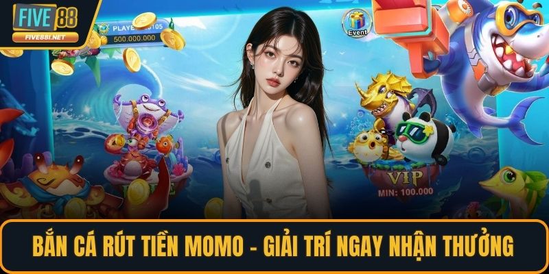 Bắn cá rút tiền Momo